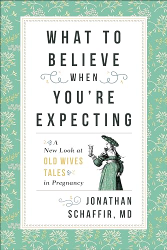cover image What to Believe When You’re Expecting: A New Look at Old Wives’ Tales in Pregnancy 