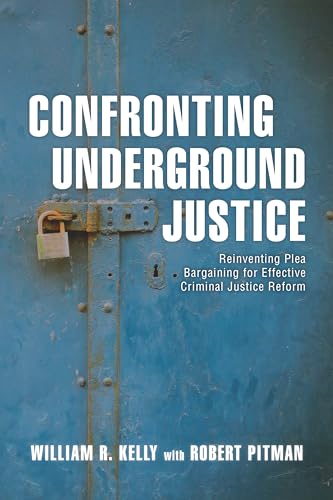 cover image Confronting Underground Justice: Reinventing Plea Bargaining for Effective Criminal Justice Reform