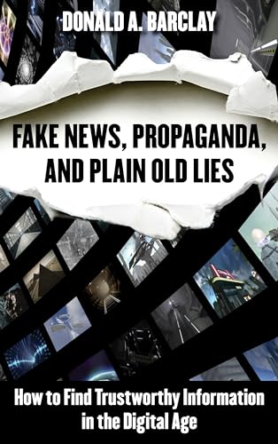 cover image Fake News, Propaganda, and Plain Old Lies: How to Find Trustworthy Information in the Digital Age