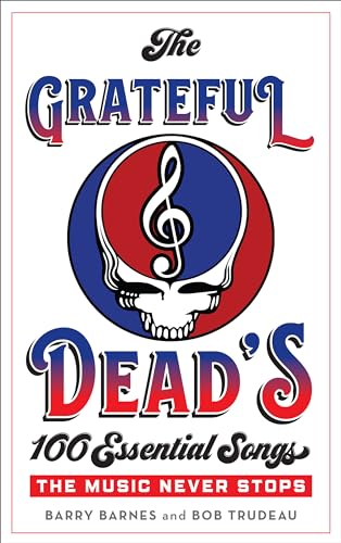 cover image The Grateful Dead’s 100 Essential Songs: The Music Never Stops