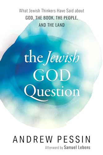 cover image The Jewish God Question: What Jewish Thinkers Have Said about God, the Book, the People, and the Land