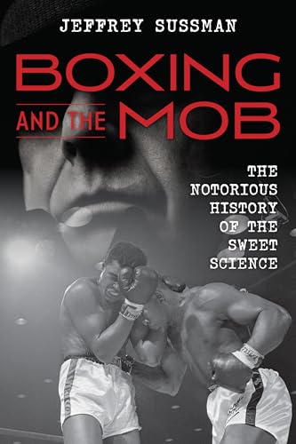cover image Boxing and the Mob: The Notorious History of the Sweet Science