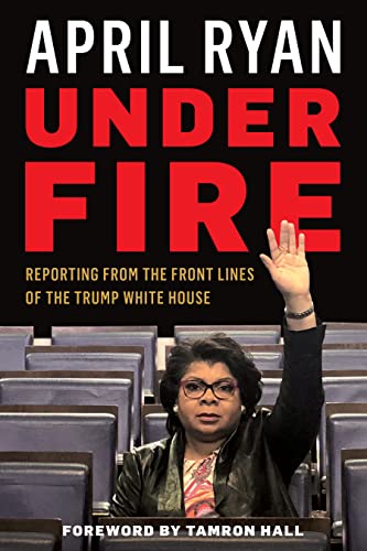 cover image Under Fire: Reporting from the Frontlines of the Trump White House
