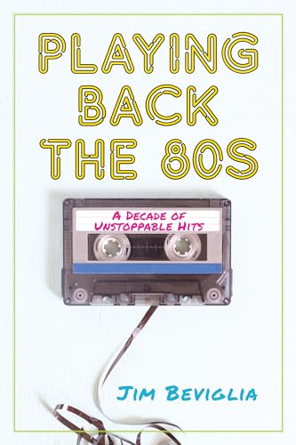 cover image Playing Back the 80s: A Decade of Unstoppable Hits