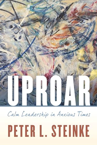 cover image Uproar: Calm Leadership in Anxious Times 