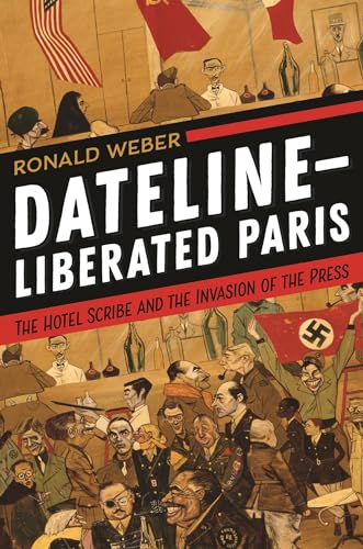 cover image Dateline—Liberated Paris: The Hotel Scribe and the Invasion of the Press