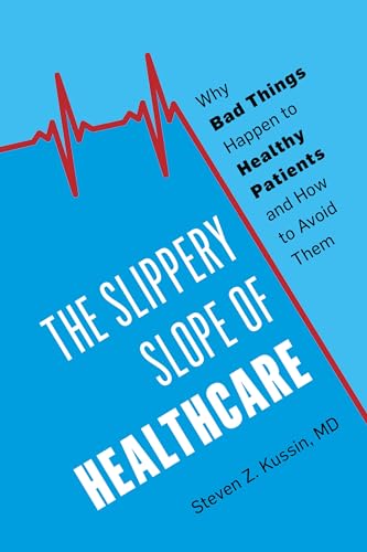 cover image The Slippery Slope of Healthcare: Why Bad Things Happen to Healthy Patients and How to Avoid Them