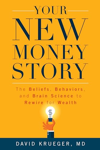 cover image Your New Money Story: The Benefits, Behaviors, and Brain Science to Rewire for Wealth 