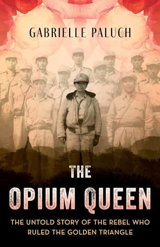 cover image The Opium Queen: The Untold Story of the Rebel Who Ruled the Golden Triangle