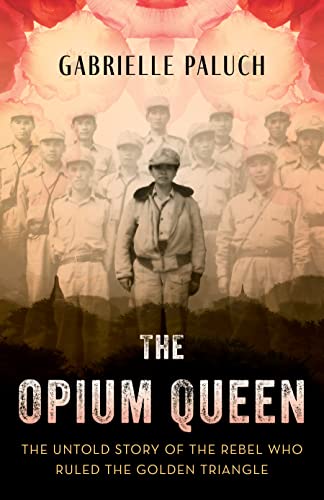 cover image The Opium Queen: The Untold Story of the Rebel Who Ruled the Golden Triangle