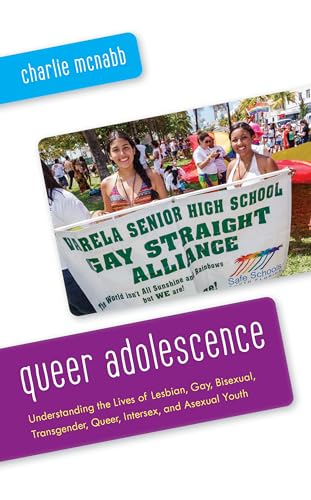 cover image Queer Adolescence: Understanding the Lives of Lesbian, Gay, Bisexual, Transgender, Queer, Intersex, and Asexual Youth