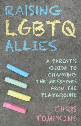 cover image Raising LGBTQ Allies: A Parent’s Guide to Changing the Messages from the Playground