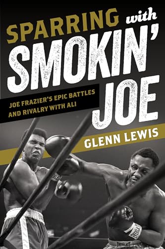 cover image Sparring with Smokin’ Joe: Joe Frazier’s Epic Battles and Rivalry with Ali