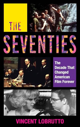 cover image The Seventies: The Decade That Changed American Film Forever