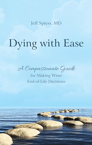 cover image Dying with Ease: A Compassionate Guide for Making Wiser End-of-Life Decisions