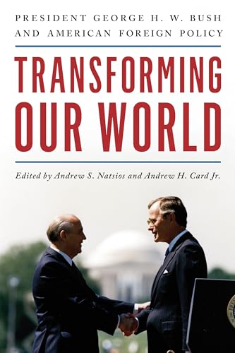 cover image Transforming Our World: President George H.W. Bush and American Foreign Policy