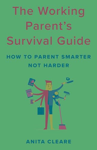 cover image The Working Parent’s Survival Guide: How to Parent Smarter Not Harder