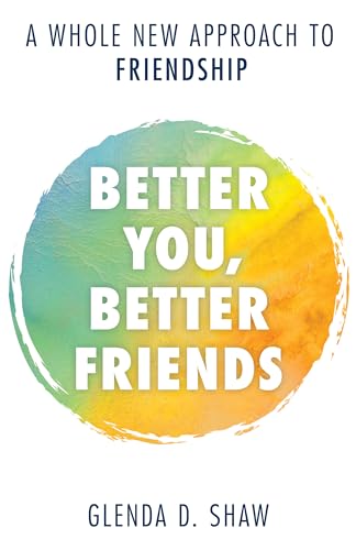 cover image Better You, Better Friends: A Whole New Approach to Friendship