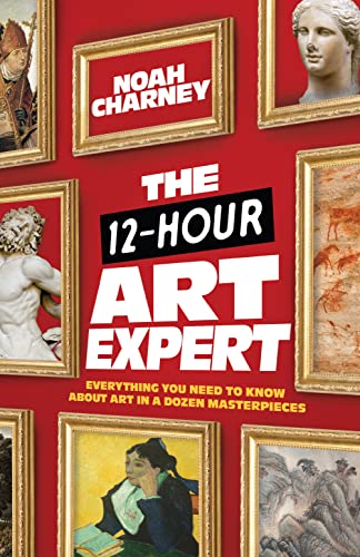 cover image The 12-Hour Art Expert: Everything You Need to Know About Art in a Dozen Masterpieces 