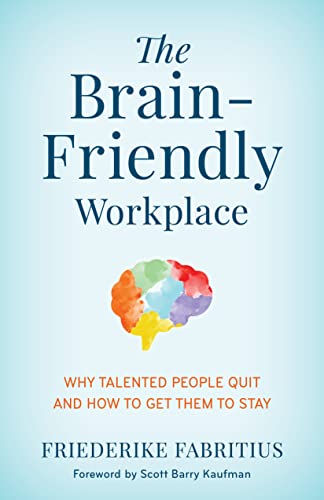 cover image The Brain-Friendly Workplace: Why Talented People Quit and How to Get Them to Stay