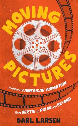 cover image Moving Pictures: A History of American Animation from Gertie to Pixar and Beyond