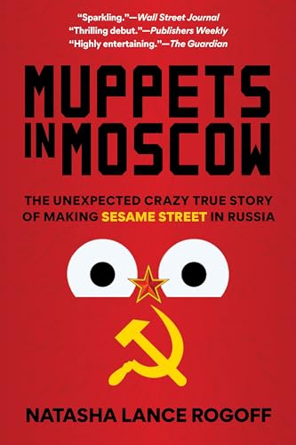 cover image Muppets in Moscow: The Unexpected Crazy True Story Of Making Sesame Street In Russia