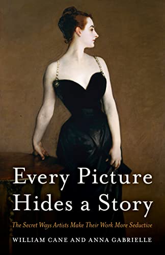 cover image Every Picture Hides a Story: The Secret Ways Artists Make Their Work More Seductive
