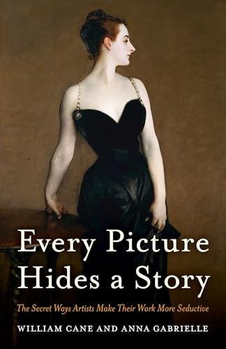 cover image Every Picture Hides a Story: The Secret Ways Artists Make Their Work More Seductive