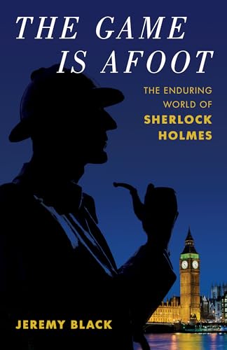 cover image The Game Is Afoot: The Enduring World of Sherlock Holmes