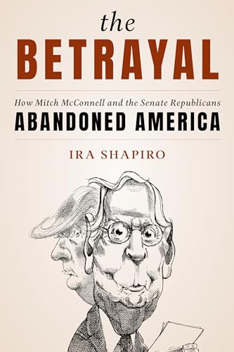 cover image The Betrayal: How Mitch McConnell and the Senate Republicans Abandoned America