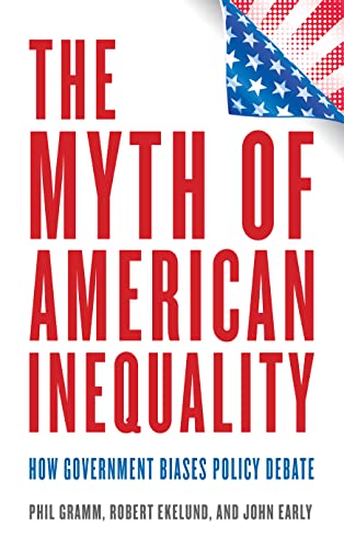 cover image The Myth of American Inequality: How Government Biases Policy Debate