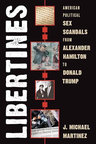 cover image Libertines: American Political Sex Scandals from Alexander Hamilton to Donald Trump 