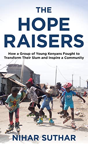 cover image The Hope Raisers: How a Group of Young Kenyans Fought to Transform Their Slum and Inspire a Community