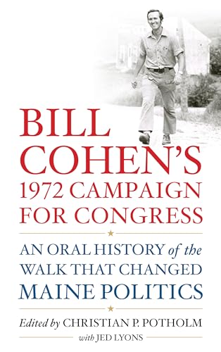 cover image Bill Cohen’s 1972 Campaign for Congress: An Oral History of the Walk That Changed Maine Politics
