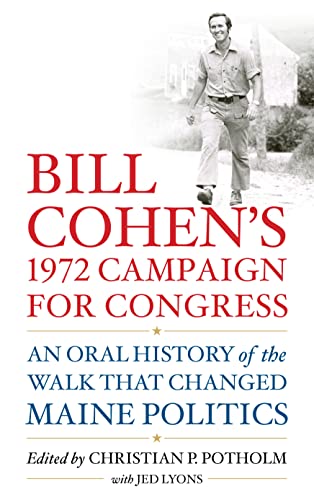 cover image Bill Cohen’s 1972 Campaign for Congress: An Oral History of the Walk That Changed Maine Politics