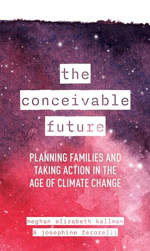 cover image The Conceivable Future: Planning Families and Taking Action in the Age of Climate Change