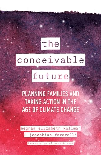 cover image The Conceivable Future: Planning Families and Taking Action in the Age of Climate Change