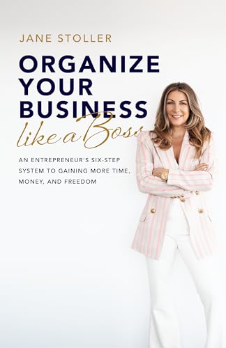 cover image Organize Your Business Like a Boss: An Entrepreneur’s Six-Step Process to Gaining More Time, Money, and Freedom