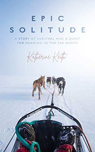 cover image Epic Solitude: A Story of Survival and a Quest for Meaning in the Far North
