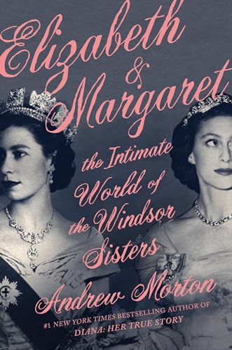 cover image Elizabeth & Margaret: The Intimate World of the Windsor Sisters