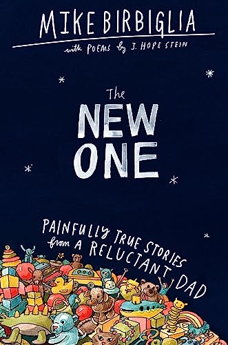 cover image The New One: Painfully True Stories from a Reluctant Dad