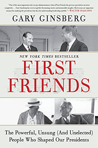 cover image First Friends: The Powerful, Unsung (and Unelected) People Who Shaped Our Presidents