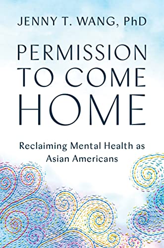 cover image Permission to Come Home: Reclaiming Mental Health as Asian Americans