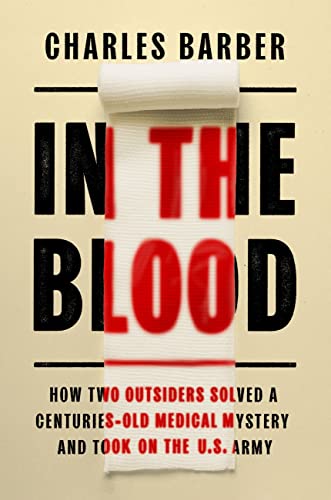 cover image In the Blood: How Two Outsiders Solved a Centuries-Old Medical Mystery and Took on the U.S. Army