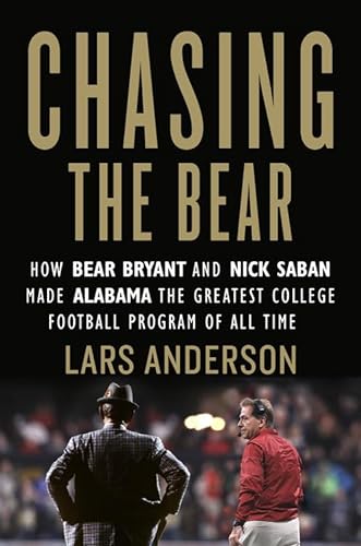 cover image Chasing the Bear: How Bear Bryant and Nick Saban Made Alabama the Greatest College Football Program of All Time