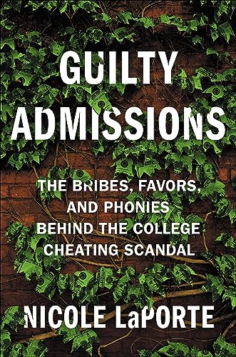 cover image Guilty Admissions: The Bribes, Favors, and Phonies Behind the College Cheating Scandal 