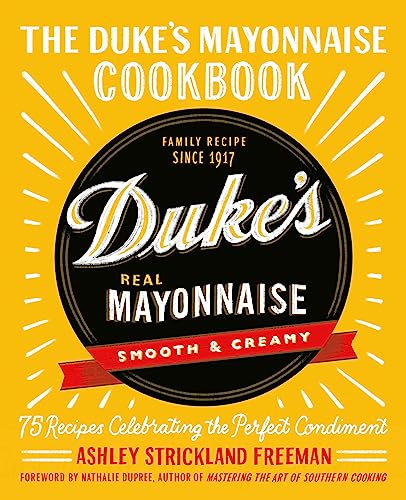 cover image The Duke’s Mayonnaise Cookbook: 75 Recipes Celebrating the Perfect Condiment