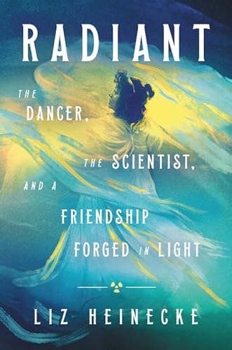 cover image Radiant: The Dancer, the Scientist, and a Friendship Forged in Light