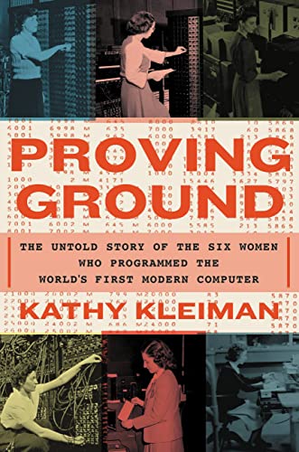 cover image Proving Ground: The Untold Story of the Six Women Who Programmed the World’s First Modern Computer