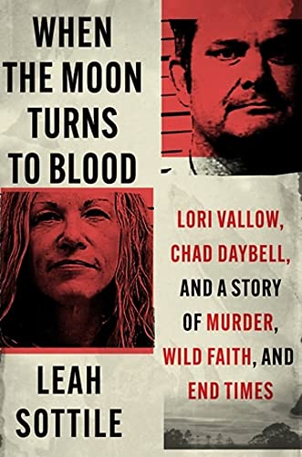 cover image When the Moon Turns to Blood: Lori Vallow, Chad Daybell, and a Story of Murder, Wild Faith, and End Times